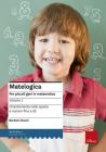 Matelogica. Per piccoli geni in matematica vol.1