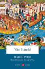 Marco Polo. Storia del mercante che cap� la Cina
