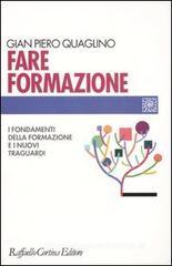 Fare formazione. I fondamenti della formazione e i nuovi traguardi Fare formazione. I fondamenti della formazione e i nuovi traguardi
