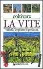 Coltivare la vite. Variet�, impianto e potatura
