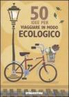 Cinquanta idee per viaggiare in modo ecologico