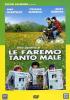 Le faremo tanto male