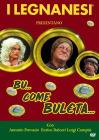 I Legnanesi. Bu... come buleta...