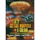 La seconda guerra mondiale a colori vista dagli americani. Vol. 1