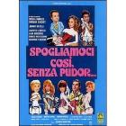 Spogliamoci cos� senza pudor...