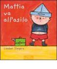 Mattia va all'asilo. Ediz. illustrata