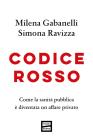 Codice rosso. Come la sanità pubblica è diventata un affare privato