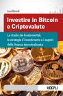 Investire in bitcoin e criptovalute. Lo studio dei fondamentali, le strategie d'investimento e i segreti della finanza decentralizzata