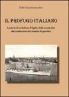 Il profugo italiano. La storia di un italiano d'Egitto, dalla nascita fino alla costituzione del comitato di quartiere