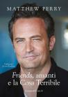 Libro di Matthew Perry: Friends, amanti e la Cosa Terribile