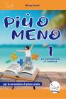 Più o meno 1. La matematica in vacanza. Ediz. per la scuola