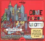 Come funziona la città. Ediz. a colori