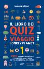 Il libro dei quiz di viaggio Lonely Planet. 2000 domande e risposte per mettere alla prova la tua conoscenza del mondo vol. 1