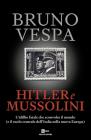 Hitler e Mussolini. L'idillio fatale che sconvolse il mondo (e il ruolo centrale dell'Italia nella nuova Europa)