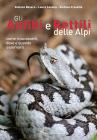 Gli anfibi e rettili delle Alpi. Come riconoscerli, dove e quando osservarli. Ediz. a colori