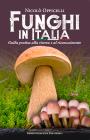 Funghi in Italia. Guida pratica alla ricerca e al riconoscimento