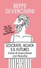 Socrate, Agata e il futuro. L'arte di invecchiare con filosofia