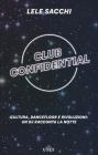 Club confidential. Cultura, dancefloor e rivoluzioni: un dj racconta la notte. Con ebook