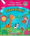 Cuccioli. Il mio primo manuale creativo. Con adesivi. Ediz. illustrata
