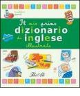 Il mio primo dizionario di inglese illustrato. Ediz. illustrata