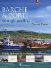 Barche & porti con gli acrilici. Ediz. illustrata