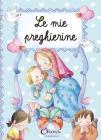 Le mie preghierine. Ediz. illustrata