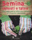 Semina, innesti e talee. Guida indispensabile alla moltiplicazione delle piante per orto, giardino e appartamento