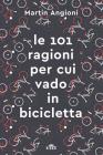 Le 101 ragioni per cui vado in bicicletta. Ediz. ampliata