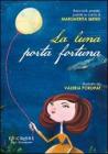 La luna porta fortuna. Racconti, poesie, parole su carta di Margherita Mensi