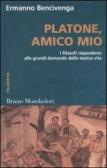 Platone, amico mio. I filosofi rispondono alle grandi domande della nostra vita edito da Mondadori Bruno