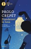 Prendetevi la luna. Un dialogo tra generazioni edito da Mondadori