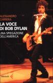 La voce di Bob Dylan. Una spiegazione dell'America edito da Feltrinelli