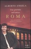 Una giornata nell'antica Roma. Vita quotidiana, segreti e curiosità edito da Mondadori