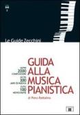 Guida alla musica pianistica. Oltre 2000 composizioni esaminate. Oltre 300 anni di musica. Oltre 100 monografie edito da Zecchini