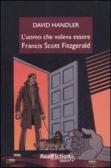 L' uomo che voleva essere Francis Scott Fitzgerald edito da Odoya