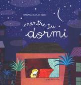 Mentre tu dormi. Ediz. a colori edito da Carthusia