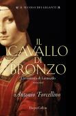 Il cavallo di bronzo. L'avventura di Leonardo. Il secolo dei giganti vol.1 edito da HarperCollins Italia