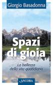 Spazi di gioia. La bellezza della vita quotidiana edito da Ancora