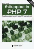 Sviluppare in PHP 7. Realizzare applicazioni Web e API professionali edito da Tecniche Nuove
