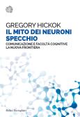 Il mito dei neuroni specchio. Comunicazione e facoltà cognitive. La nuova frontiera edito da Bollati Boringhieri
