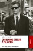 Con Flaiano e Fellini a via Veneto. Dalla «Dolce vita» alla Roma di oggi edito da Rubbettino