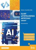 Dal Bit all'Intelligenza Artificiale. Ediz. Smart. Per le Scuole superiori. Con e-book. Con espansione online per Istituto tecnico industriale