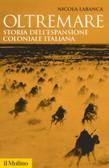 Oltremare. Storia dell'espansione coloniale italiana edito da Il Mulino