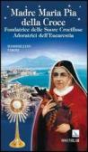Madre Maria Pia della Croce. Fondatrice delle Suore Crocifisse Adoratrici dell'Eucaristia edito da Editrice Elledici