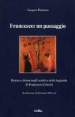 Francesco: un passaggio. Donna e donne negli scritti e nelle leggende di Francesco d'Assisi edito da Viella