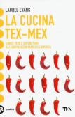 La cucina tex-mex. Storie vere e saporti forti dai confini sconfinati dell'America edito da TEA