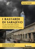 I bastardi di Sarajevo. Una città in balia della corruzione, un paese senza speranze di futuro, il fantasma del passato che torna dall'Italia edito da Infinito Edizioni