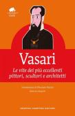 Le vite dei più eccellenti pittori, scultori e architetti. Ediz. integrale edito da Newton Compton Editori