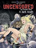A dark truth. Uncensored. The graphic novel edito da Priuli & Verlucca