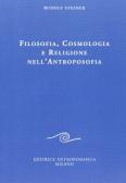 Filosofia, cosmologia e religione nell'antroposofia edito da Editrice Antroposofica